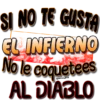 SI NO TE GUSTA
EL INFIERNO
No le coquetees
Vilukyf-S
AL DIABLO
