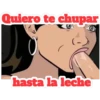 Quiero te chupar
hasta la leche