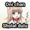 Oni chan
416
Sholat dulu