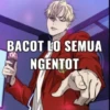 BACOT LO SEMUA
NGENTOT
