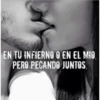 EN TU INFIERNO O EN EL MIO PERO PECANDO JUNTOS.