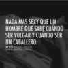 NADA MÁS SEXY QUE UN HOMBRE QUE SABE CUÁNDO SER VULGAR Y CUÁNDO SER UN CABALLERO. fesincity_com_co www.sincity.com.co
