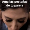 Ama las pestañas
de tu pareja