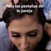 Ama las pestañas de
tu pareja