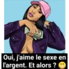Oui, j'aime le sexe en
l'argent. Et alors ?