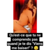 PACHU
Qu'est-ce que tu ne
comprends pas
quand je te dis "Viens
me baiser!" ?