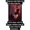 Oups je suis bien j'ai
un peu trop bu...
si tu veux voir la
mega salope que je
suis c'est le
moment...