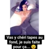Vas y chéri tapes au
fond, je suis faite
pour ça...