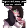 Oups chéri je ne peux
pas me retenir...
