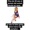 Plus de 40 ans et
jamais été autant
douée au sexe...
je vais te faire gicler
direct dans ton
pantalon...