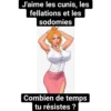 J'aime les cunis, les
fellations et les
sodomies
Combien de temps
tu résistes ?