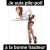 Je suis pile-poil
à la bonne hauteur