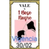 VALE
X
1 Beso
negro
Vigencia
30/02
D
