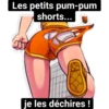 Les petits pum-pum shorts... je les déchires!