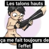 Les talons hauts ça me fait toujours de l'effet