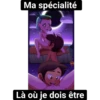 Ma spécialité Là où je dois être