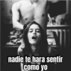 །། nadie te hara sentir como yo