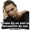 Graba en mi piel la sensación de tus caricas
