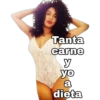 Tanta carne y yo a dieta