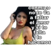 conmigo no te va a faltar el amor y si te falta lo hacemos