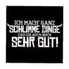 ICH MACH' GANZ SCHLIMME DINGE UND DIE AUCH NOCH SEHR GUT!