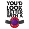 YOU'D LOOK BETTER WITH A