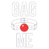 GAG ME
