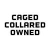 CAGED COLLARED OWNED