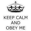 KEEP CALM AND] [OBEY ME