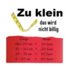 Zu klein Länge über 20 cm = 15-20 cm = das wird inicht billige Steuer 10 Euro 20 Euro 10-15 cm 30 Euro 5-10 cm = 40 Eure