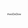 #woOoOow