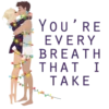 YOU'RE EVERY BREATH THAT ] TAKE