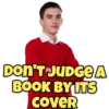 DON'T JUDGE A BOOK BY ITS COVER