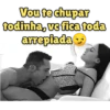 Vou te chupar todinha, vc fica toda arrepiada