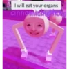 I will eat your organs cinnanmidalous