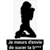 Je meurs d'envie de sucer ta b***