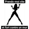 Prends-moi vite et fort contre un mur