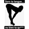Sors ta langue... ou bien ta qu***