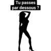 Tu passes par dessous ?