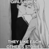 how GIRLS WHEN THEY LIKE EACH OTHER'S STORIES