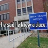 MENTAL HEALTH INSTITUTE He said he knew a place