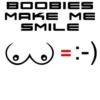 BOOBIES MAKE ME SMILE =:-)