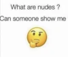 What are nudes ? Can someone show me