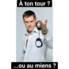 À ton tour ? O ……ou au miens?