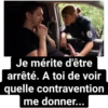 Je mérite d'être arrêté. A toi de voir quelle contravention me donner...