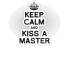 KEEP CALM AND KISS A MASTER