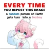 EVERY TIME YOU REPOST THIS IMAGE a random person on Earth gets turn into a femboy