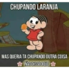 CHUPANDO LARANJA MAS QUERIA TA CHUPANDO OUTRA COISA NAD DISSE OQUE
