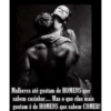 Mulheres até gostam de HOMENS que sabem cozinhar.... Mas o que elas mais gostam é de HOMENS que sabem COMER!