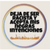 DEJA DE SER RACISTAY ACEPTA MIS neGRAS intenciones
